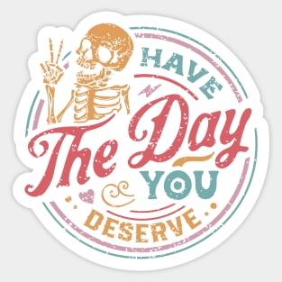 Have The Day You Deserve color distressed Sticker